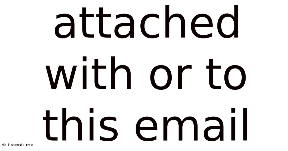 Attached With Or To This Email
