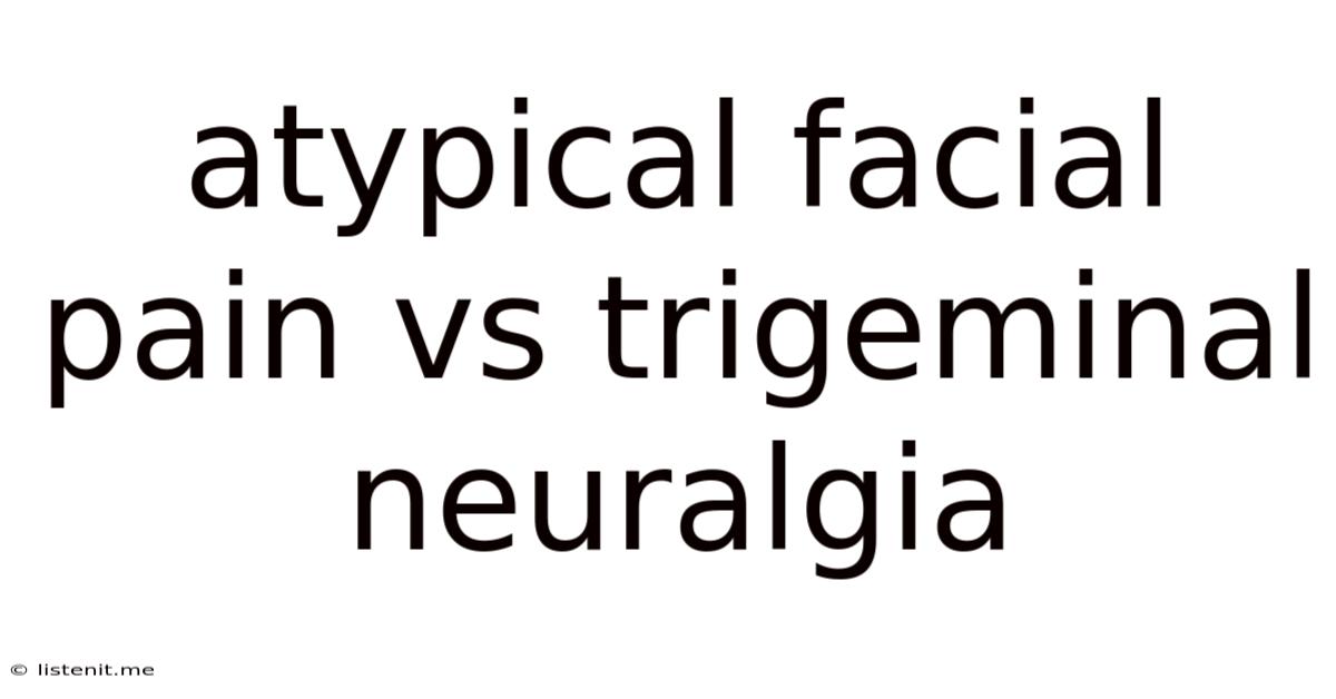 Atypical Facial Pain Vs Trigeminal Neuralgia