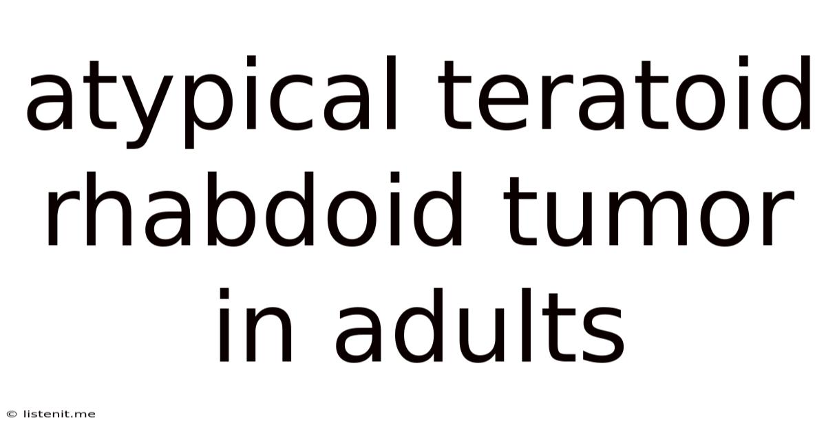 Atypical Teratoid Rhabdoid Tumor In Adults
