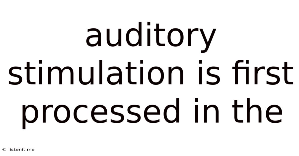 Auditory Stimulation Is First Processed In The