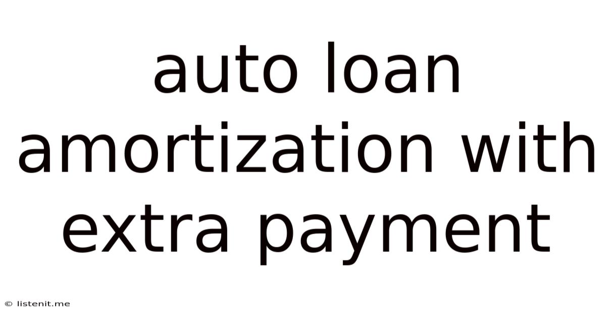 Auto Loan Amortization With Extra Payment