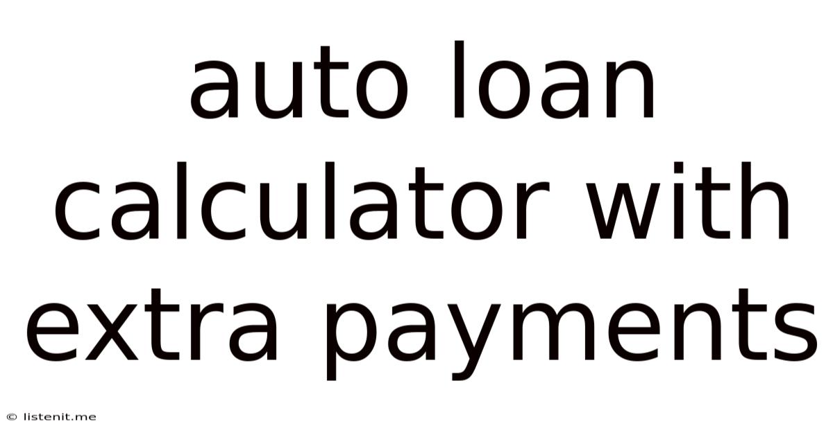 Auto Loan Calculator With Extra Payments