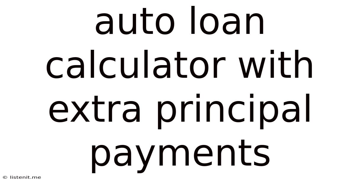 Auto Loan Calculator With Extra Principal Payments