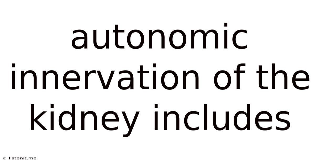 Autonomic Innervation Of The Kidney Includes