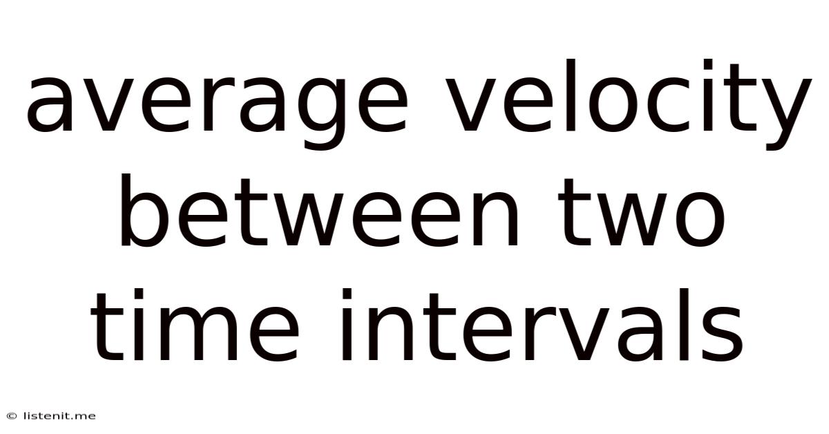 Average Velocity Between Two Time Intervals