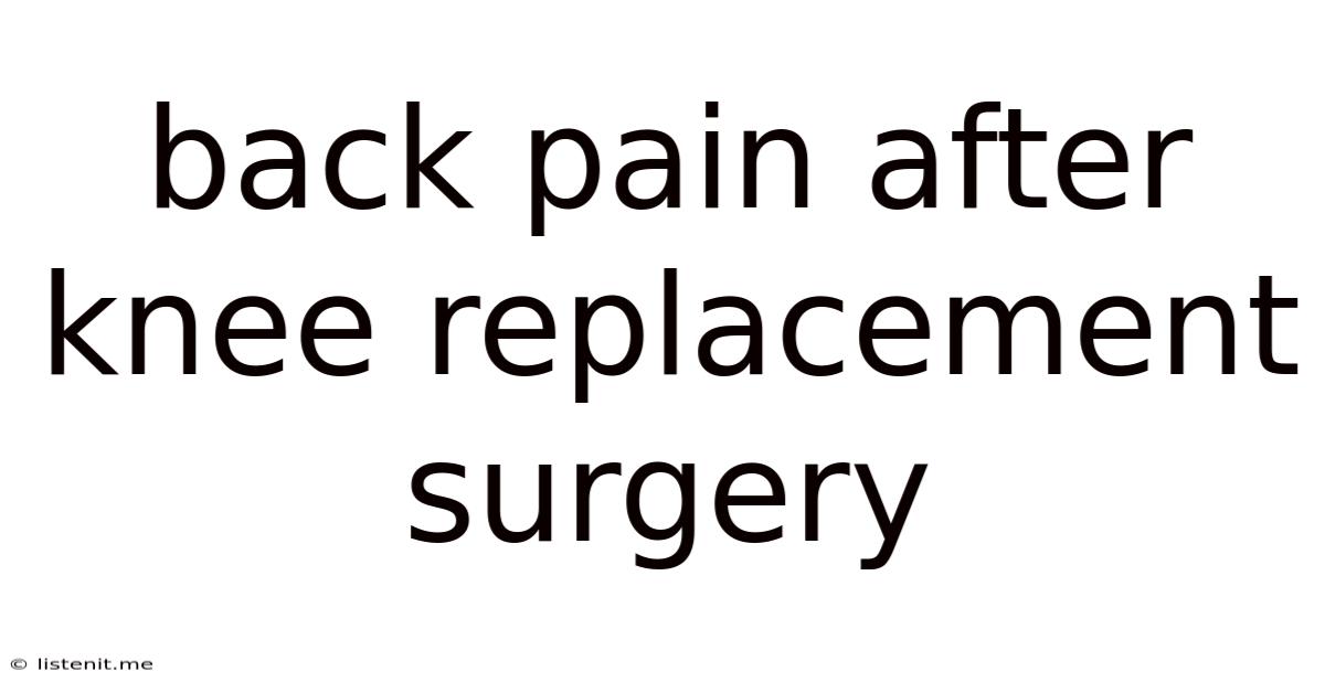 Back Pain After Knee Replacement Surgery