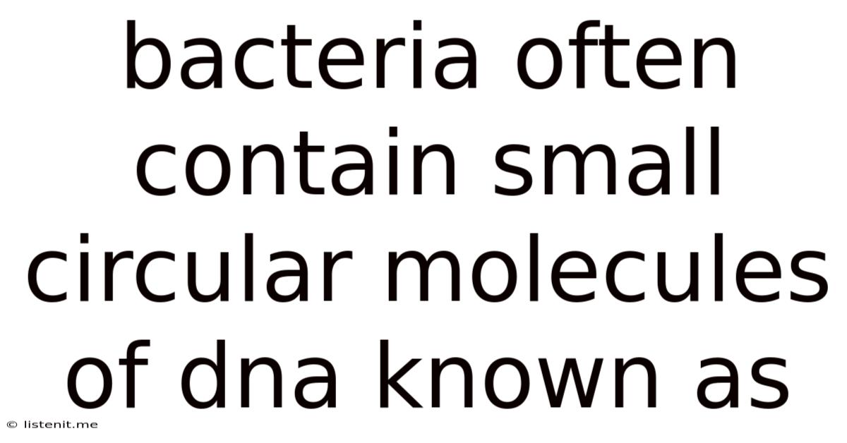 Bacteria Often Contain Small Circular Molecules Of Dna Known As