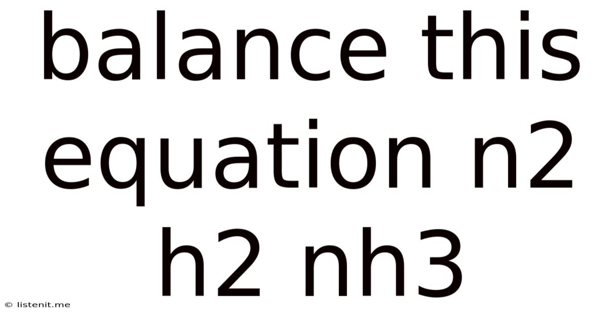Balance This Equation N2 H2 Nh3