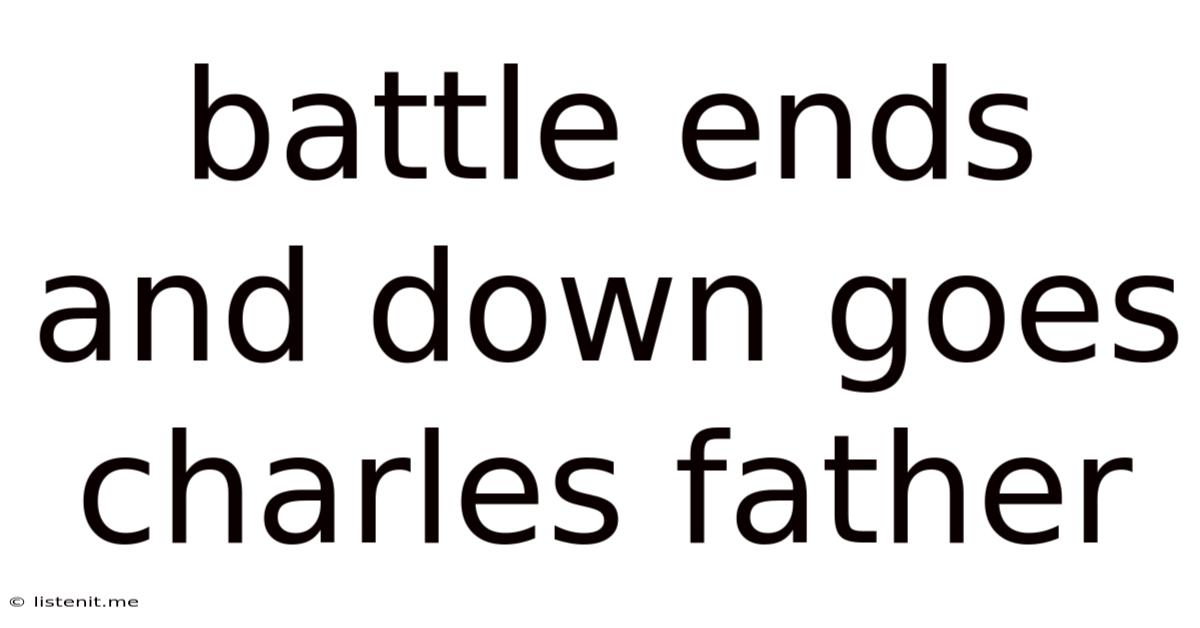Battle Ends And Down Goes Charles Father