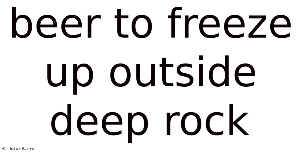 Beer To Freeze Up Outside Deep Rock