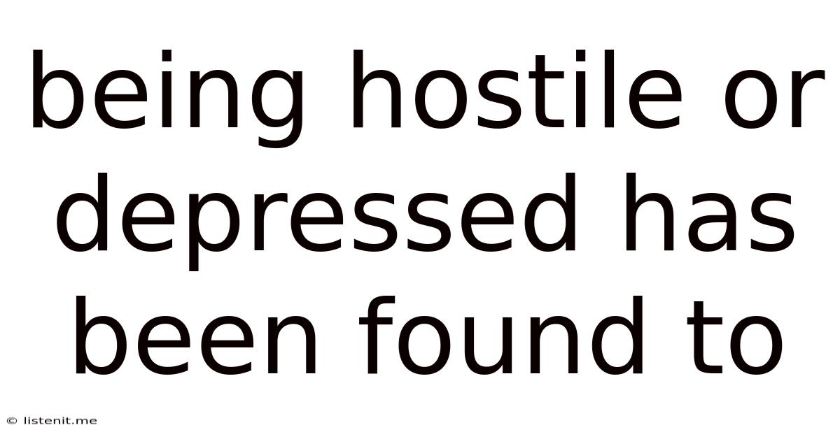 Being Hostile Or Depressed Has Been Found To