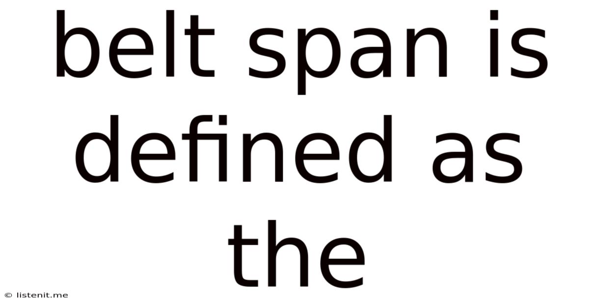 Belt Span Is Defined As The