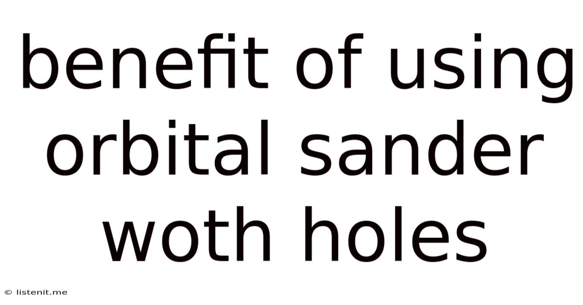 Benefit Of Using Orbital Sander Woth Holes