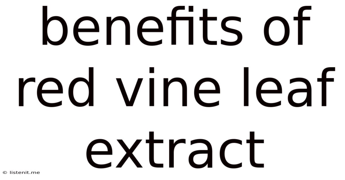 Benefits Of Red Vine Leaf Extract