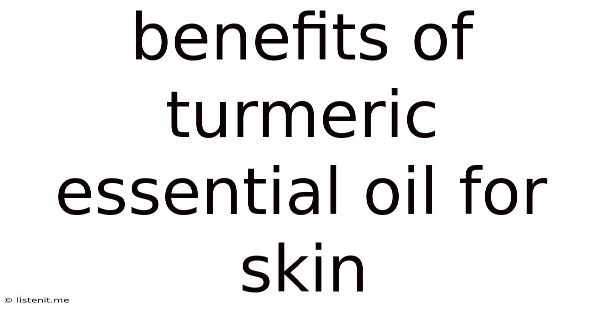 Benefits Of Turmeric Essential Oil For Skin