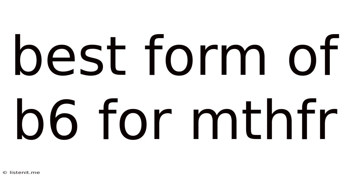 Best Form Of B6 For Mthfr