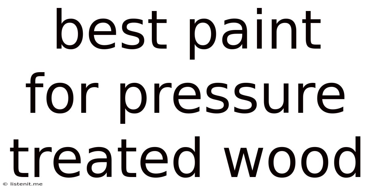 Best Paint For Pressure Treated Wood