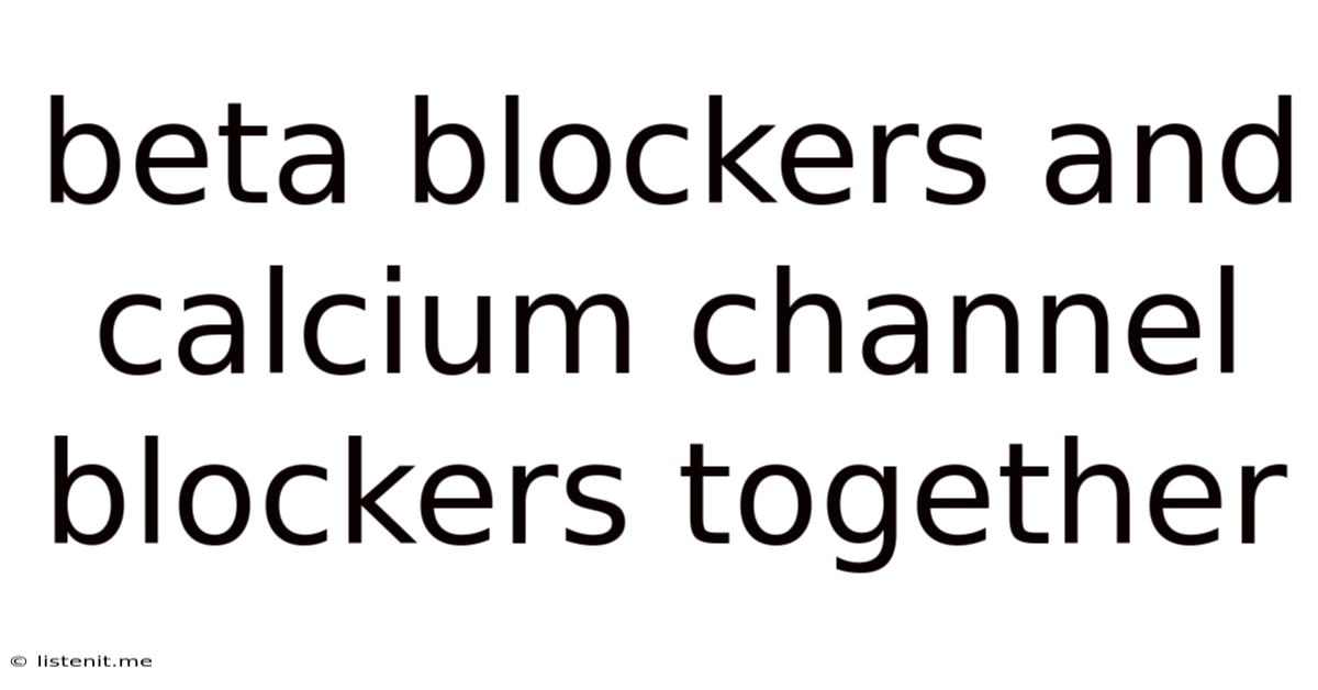 Beta Blockers And Calcium Channel Blockers Together