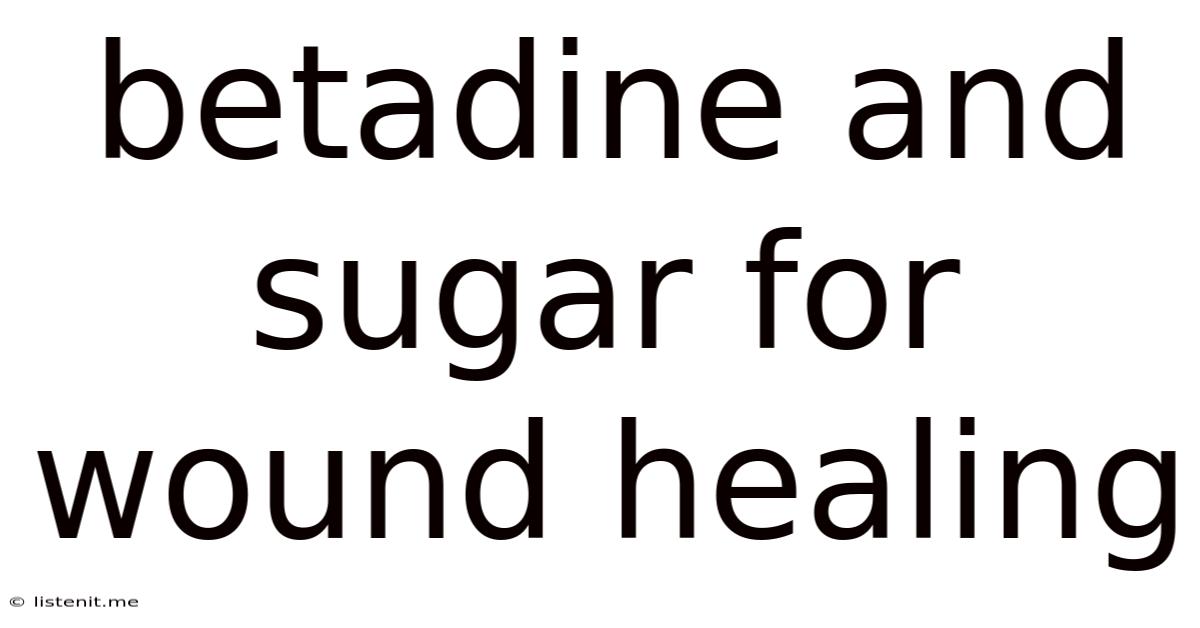 Betadine And Sugar For Wound Healing