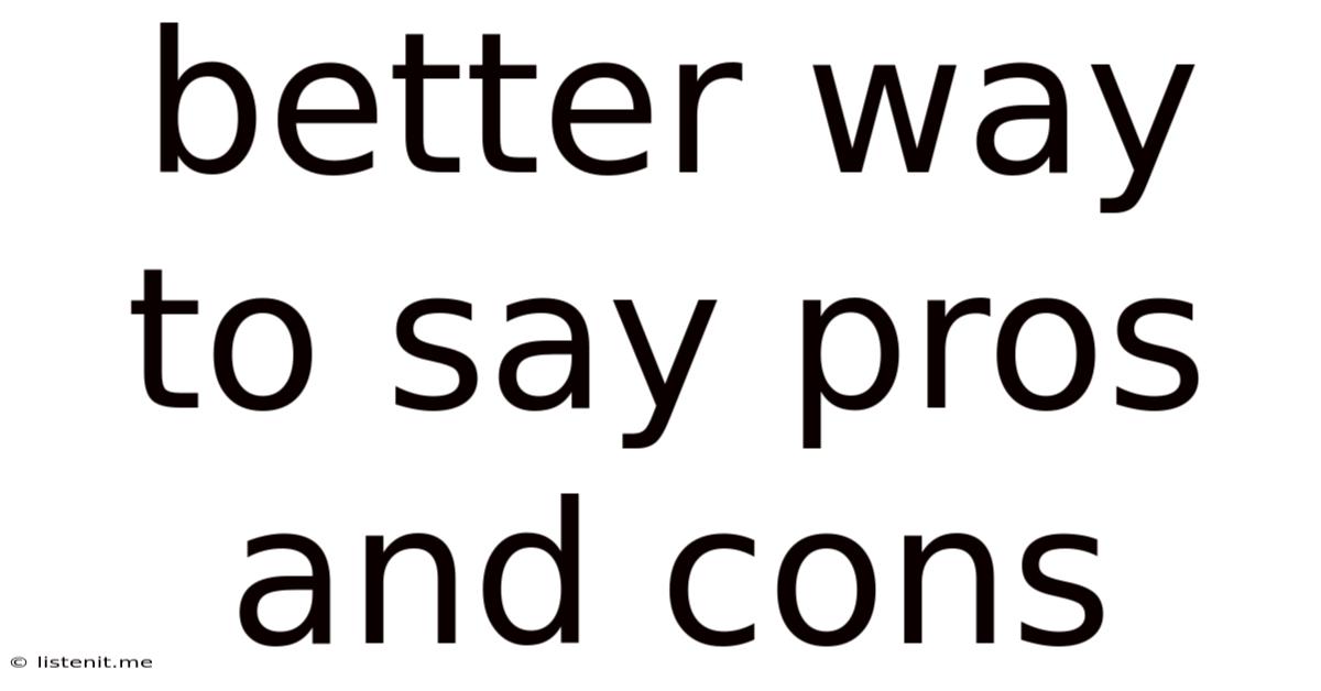 Better Way To Say Pros And Cons
