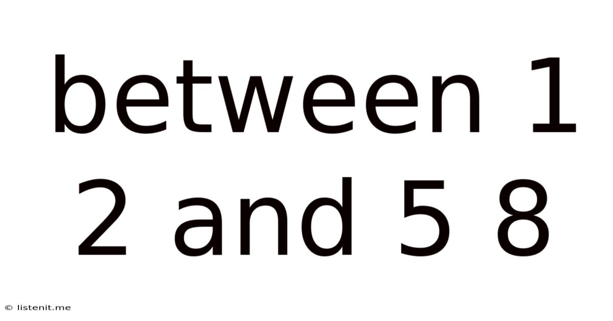 Between 1 2 And 5 8