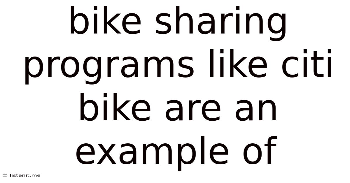 Bike Sharing Programs Like Citi Bike Are An Example Of