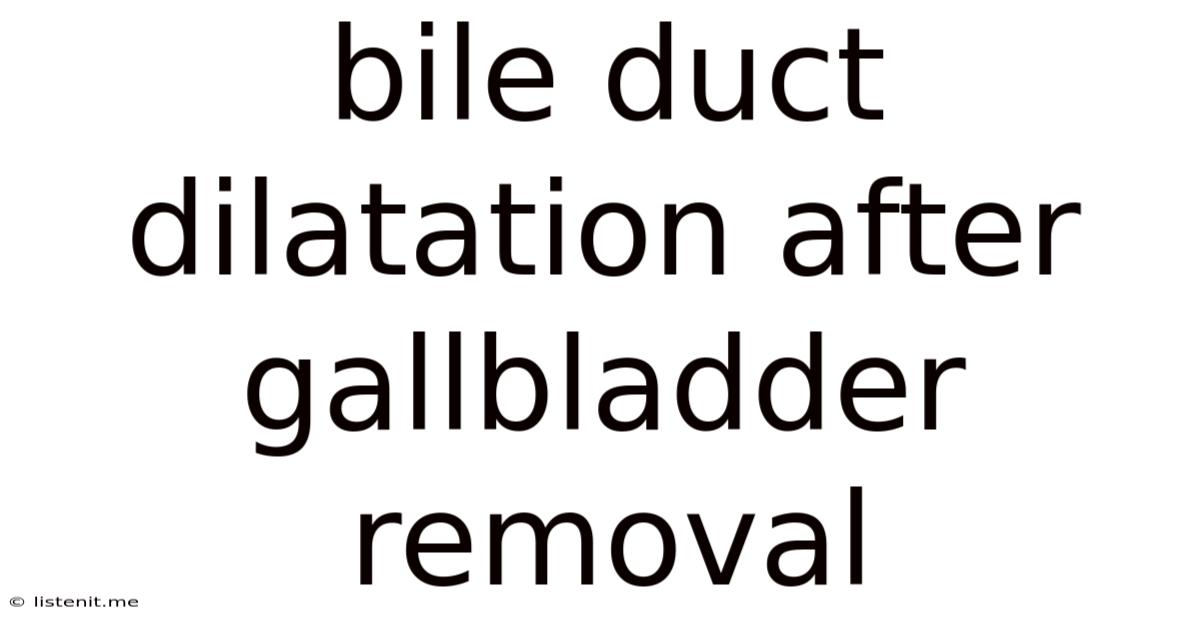 Bile Duct Dilatation After Gallbladder Removal