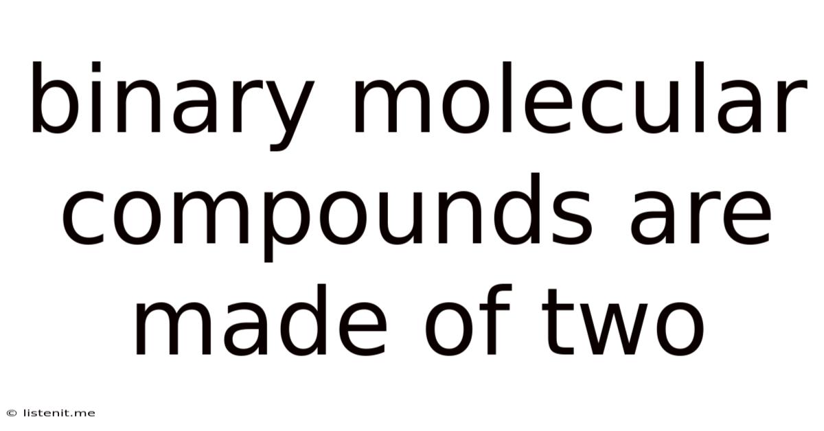 Binary Molecular Compounds Are Made Of Two