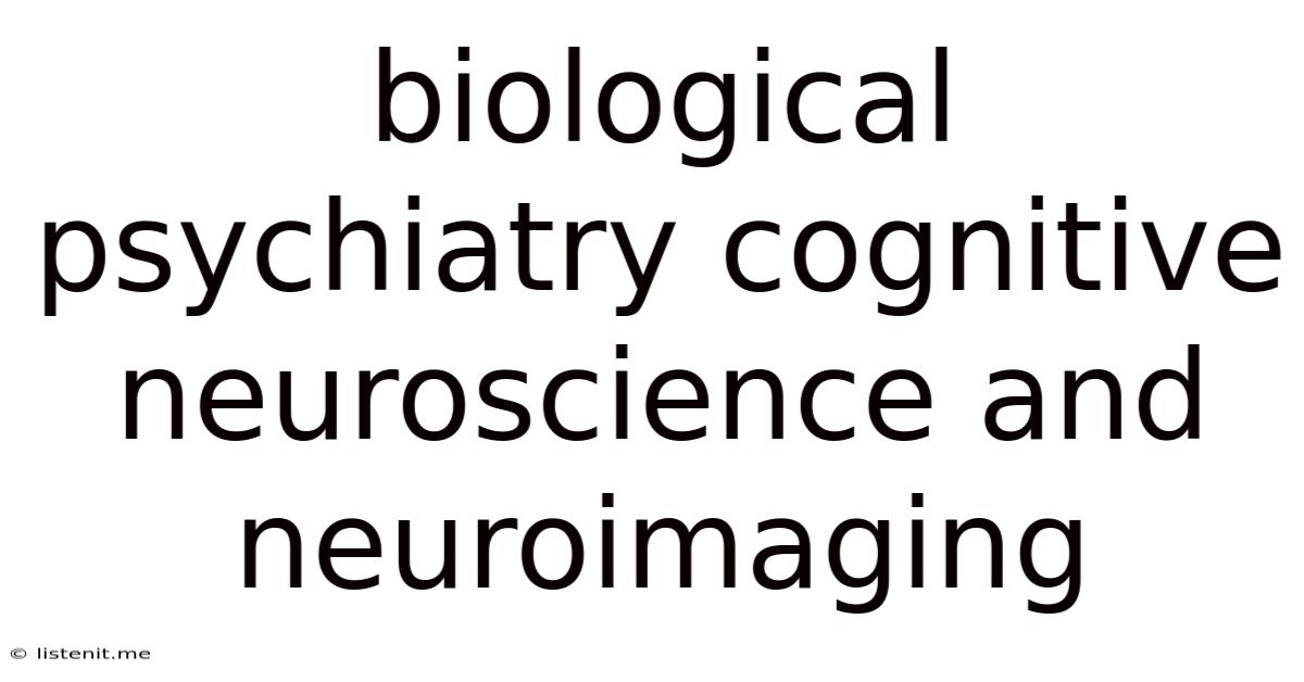 Biological Psychiatry Cognitive Neuroscience And Neuroimaging