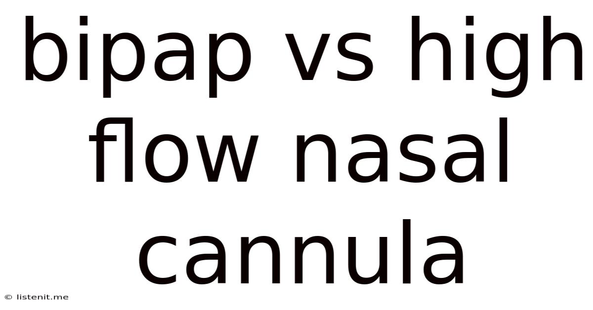 Bipap Vs High Flow Nasal Cannula