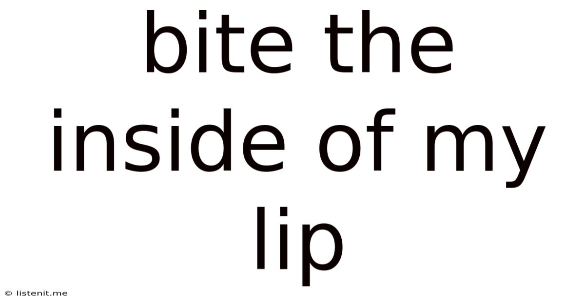 Bite The Inside Of My Lip