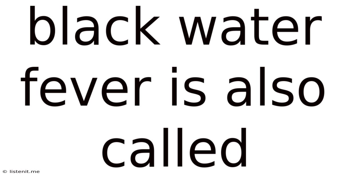 Black Water Fever Is Also Called
