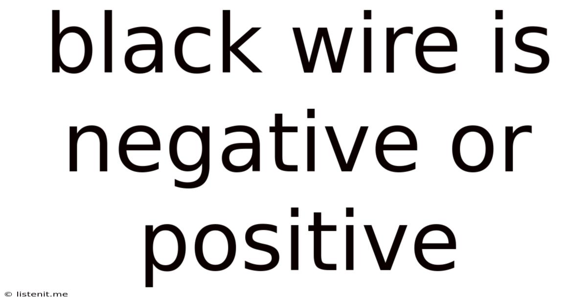 Black Wire Is Negative Or Positive