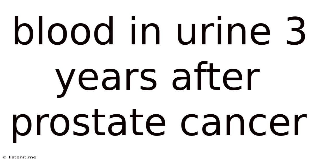 Blood In Urine 3 Years After Prostate Cancer