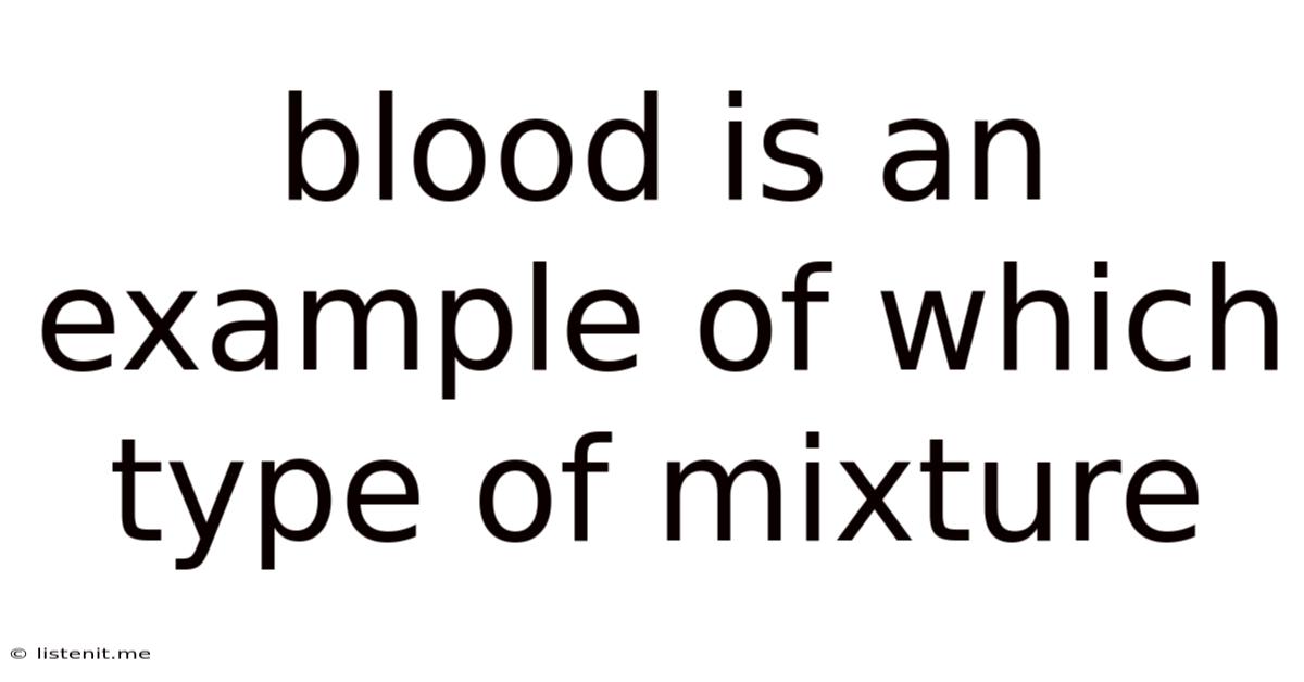 Blood Is An Example Of Which Type Of Mixture