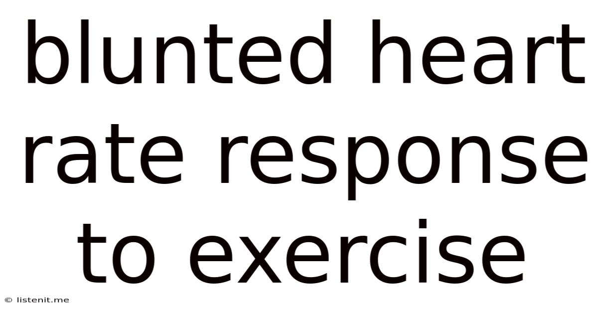 Blunted Heart Rate Response To Exercise