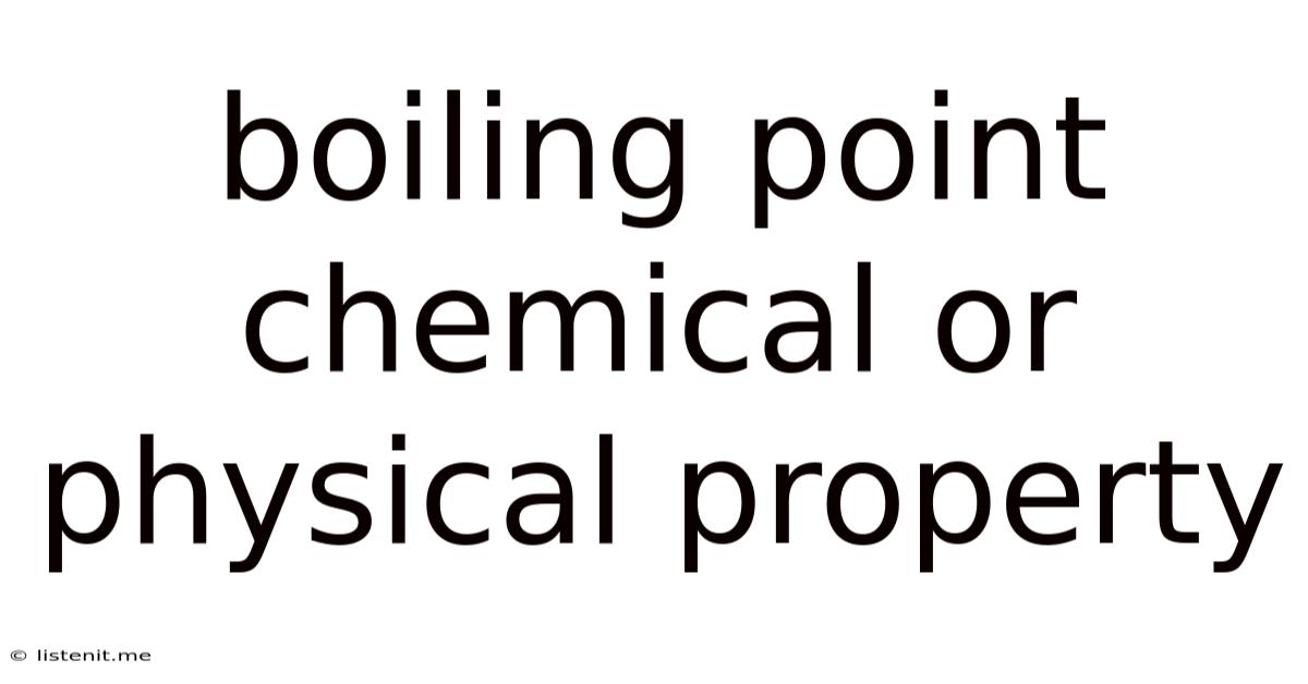 Boiling Point Chemical Or Physical Property