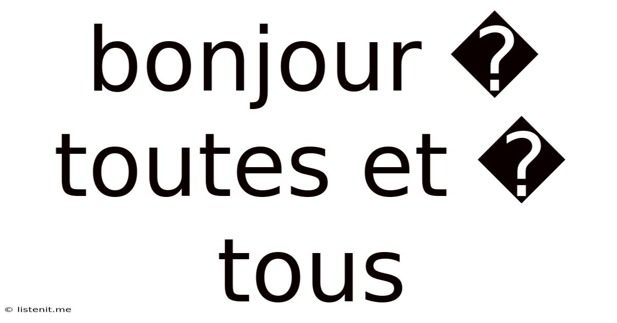 Bonjour � Toutes Et � Tous