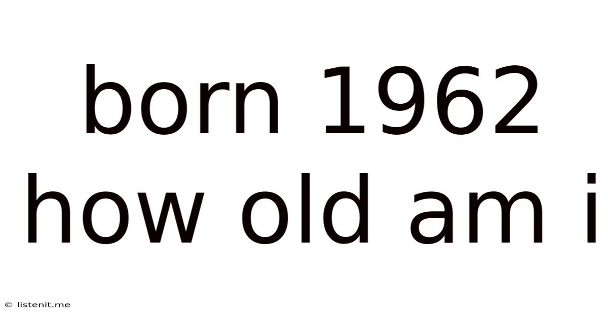Born 1962 How Old Am I