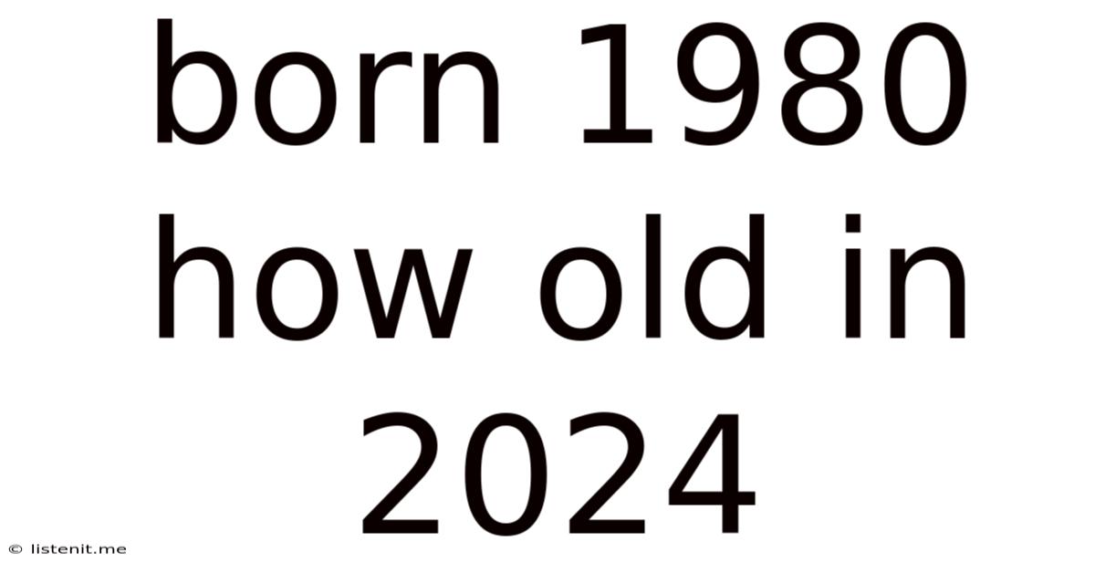 Born 1980 How Old In 2024