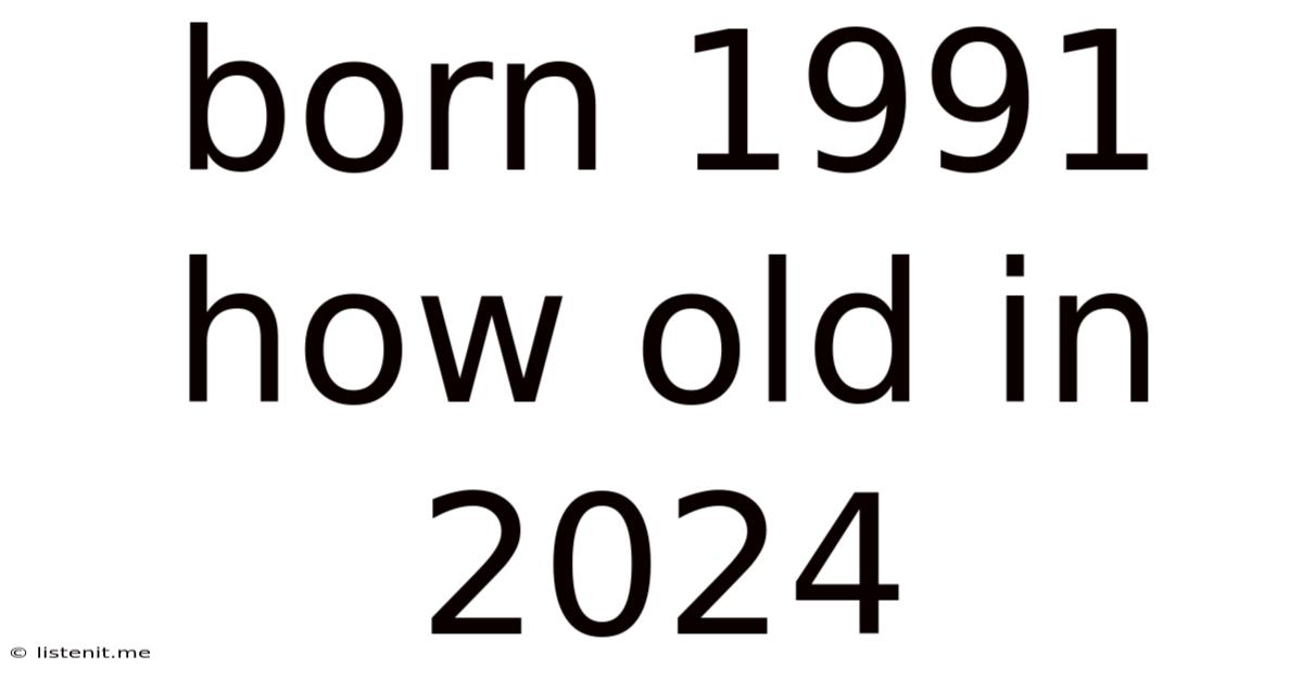 Born 1991 How Old In 2024