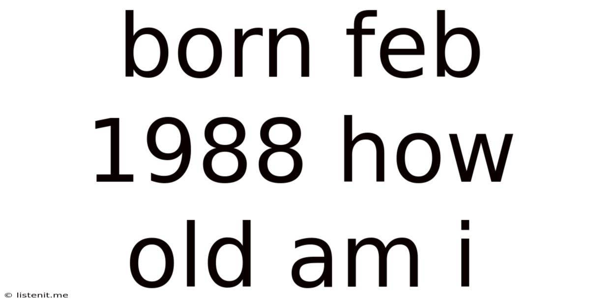 Born Feb 1988 How Old Am I