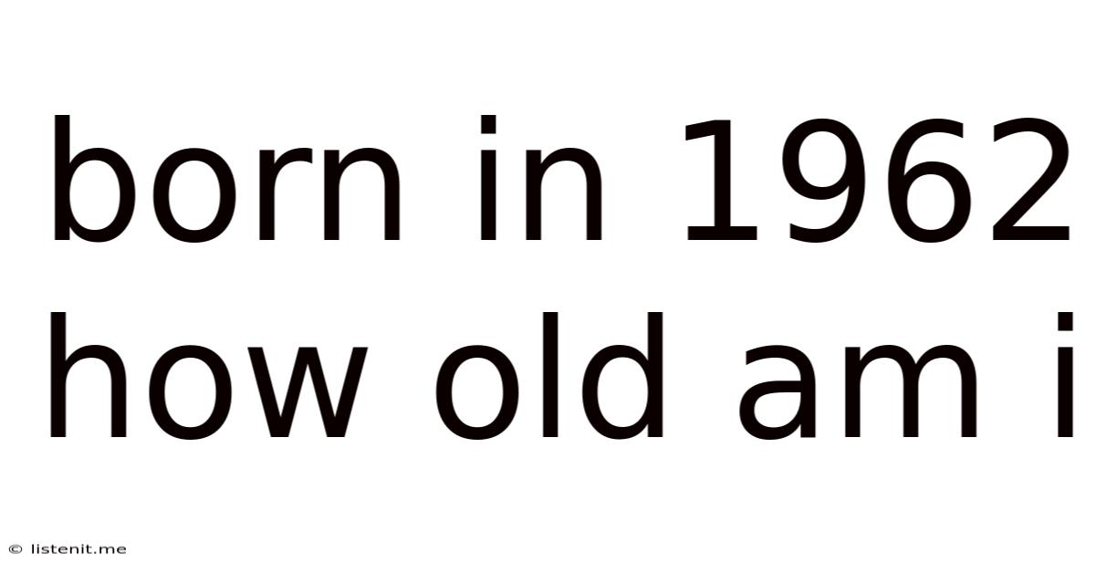 Born In 1962 How Old Am I