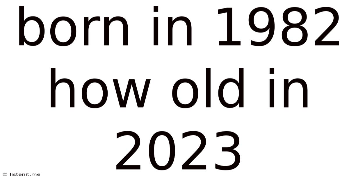 Born In 1982 How Old In 2023