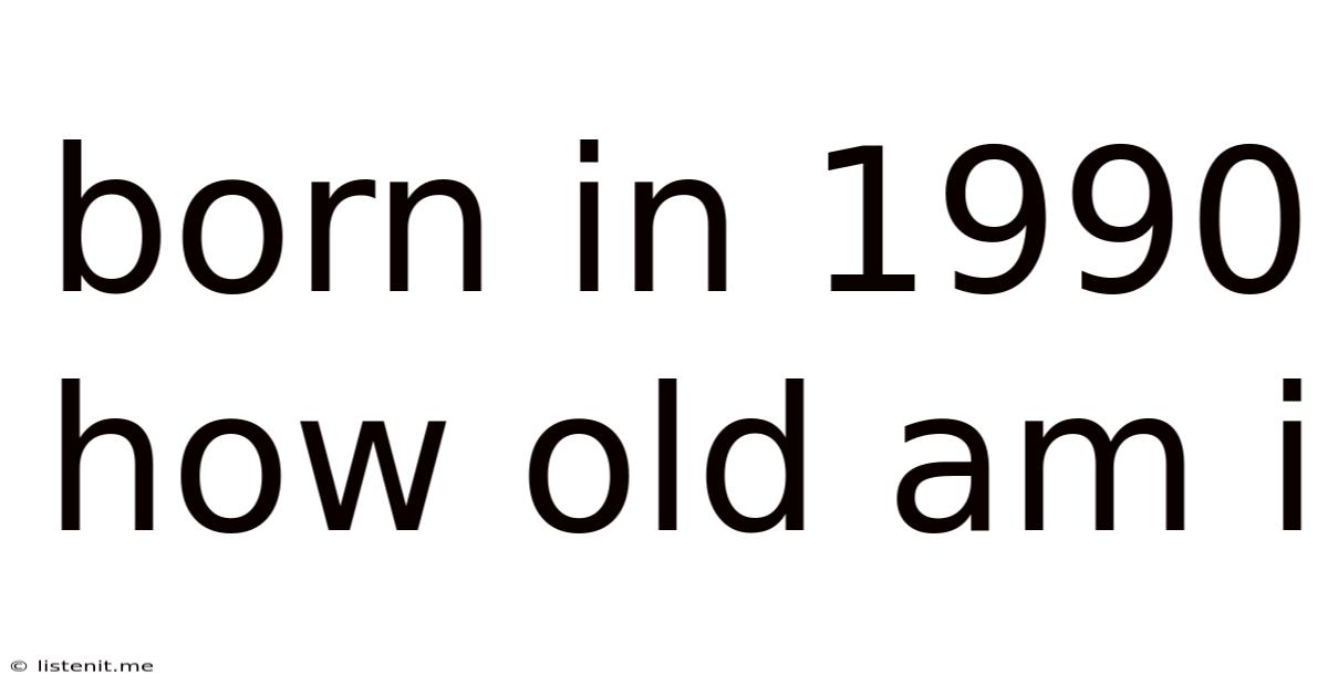 Born In 1990 How Old Am I