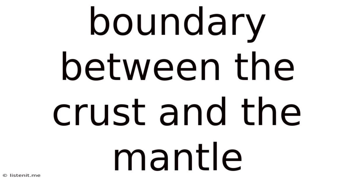 Boundary Between The Crust And The Mantle