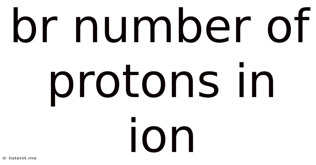 Br Number Of Protons In Ion