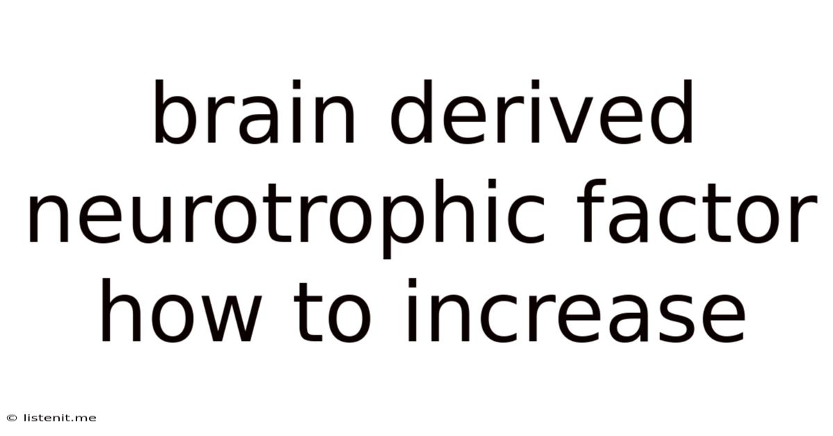 Brain Derived Neurotrophic Factor How To Increase