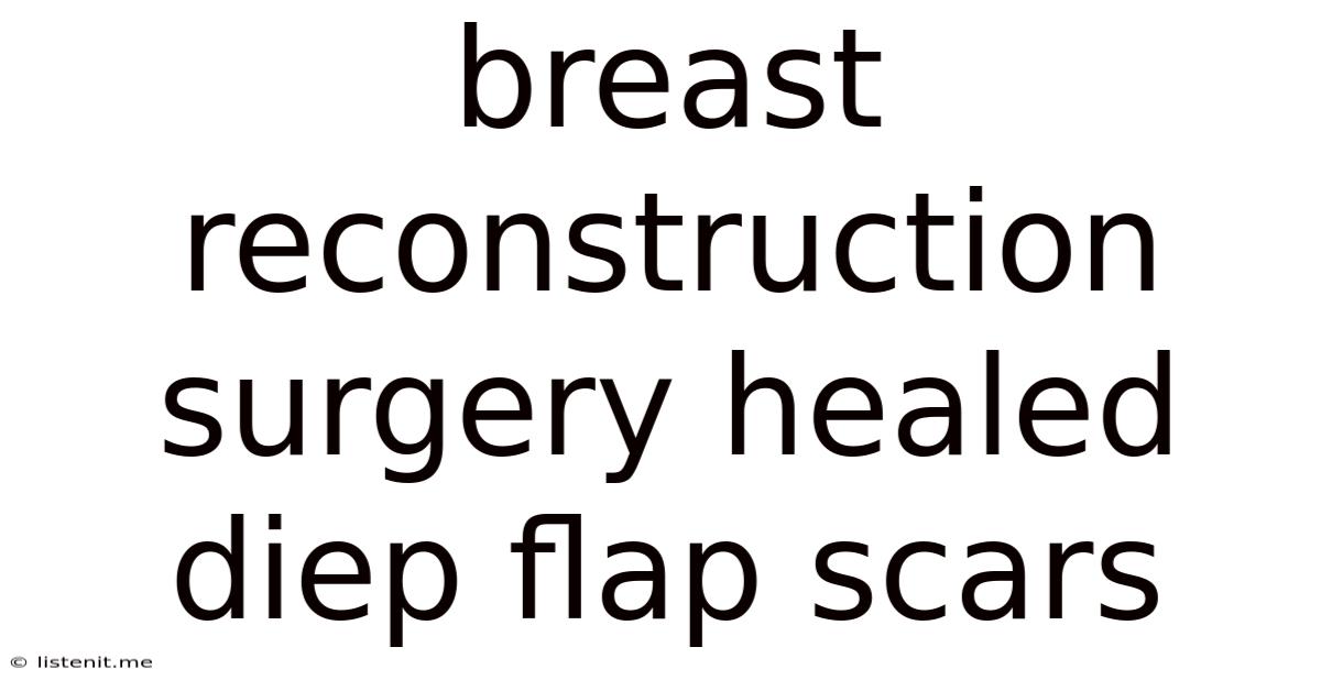 Breast Reconstruction Surgery Healed Diep Flap Scars