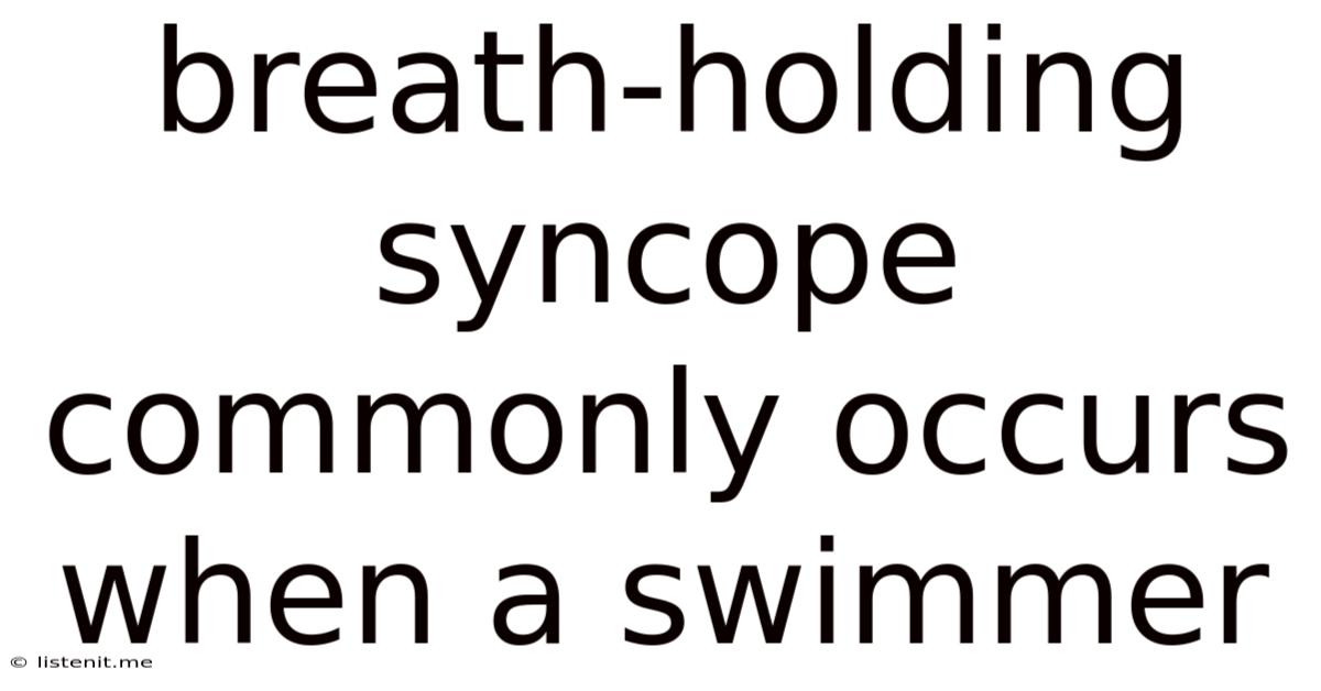 Breath-holding Syncope Commonly Occurs When A Swimmer